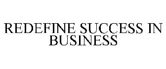 REDEFINE SUCCESS IN BUSINESS