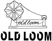 OLD LOOM OLD LOOM