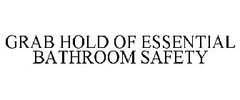 GRAB HOLD OF ESSENTIAL BATHROOM SAFETY