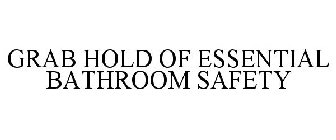 GRAB HOLD OF ESSENTIAL BATHROOM SAFETY