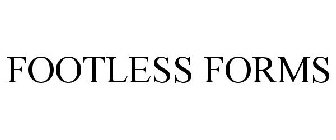 FOOTLESS FORMS