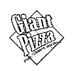 GIANT PIZZA PIZZA, GRINDERS, AND MORE