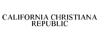 CALIFORNIA CHRISTIANA REPUBLIC