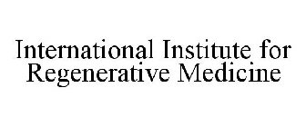 INTERNATIONAL INSTITUTE FOR REGENERATIVE MEDICINE