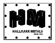 H M HALLMARK METALS SINCE 1959