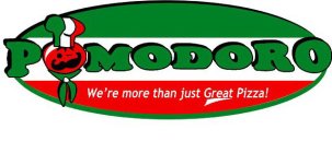 POMODORO WE'RE MORE THAN JUST GREAT PIZZA!
