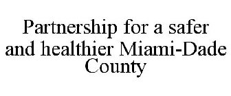PARTNERSHIP FOR A SAFER AND HEALTHIER MIAMI-DADE COUNTY