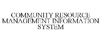 COMMUNITY RESOURCE MANAGEMENT INFORMATION SYSTEM