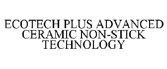 ECOTECH PLUS ADVANCED CERAMIC NON-STICK TECHNOLOGY