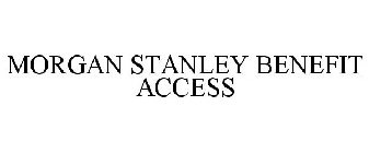 MORGAN STANLEY BENEFIT ACCESS