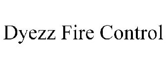 DYEZZ FIRE CONTROLS