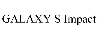 GALAXY S IMPACT