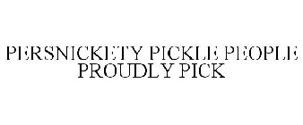 PERSNICKETY PICKLE PEOPLE PROUDLY PICK