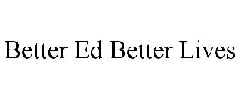 BETTER ED BETTER LIVES