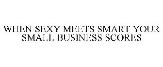 WHEN SEXY MEETS SMART YOUR SMALL BUSINESS SCORES