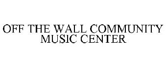 OFF THE WALL COMMUNITY MUSIC CENTER