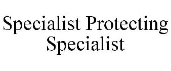 SPECIALIST PROTECTING SPECIALIST
