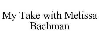 MY TAKE WITH MELISSA BACHMAN