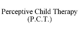 PERCEPTIVE CHILD THERAPY (P.C.T.)