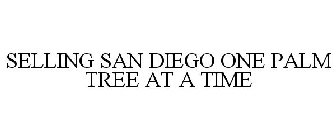 SELLING SAN DIEGO ONE PALM TREE AT A TIME