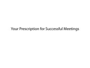 YOUR PRESCRIPTION FOR SUCCESSFUL MEETINGS