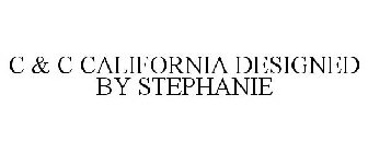 C & C CALIFORNIA DESIGNED BY STEPHANIE
