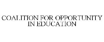 COALITION FOR OPPORTUNITY IN EDUCATION