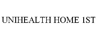 UNIHEALTH HOME 1ST