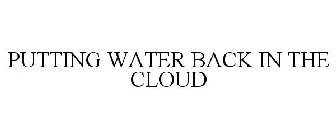 PUTTING WATER BACK IN THE CLOUD