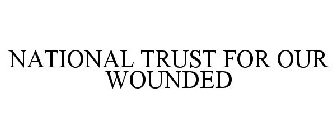 NATIONAL TRUST FOR OUR WOUNDED