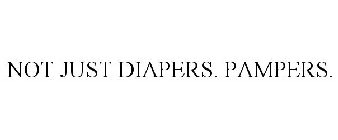 NOT JUST DIAPERS. PAMPERS.