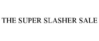THE SUPER SLASHER SALE