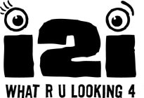 I2I WHAT R U LOOKING 4