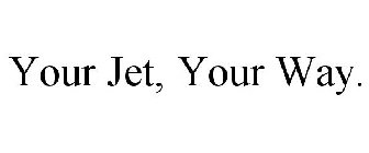 YOUR JET, YOUR WAY.