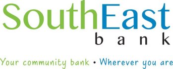SOUTHEAST BANK YOUR COMMUNITY BANK · WHEREVER YOU ARE