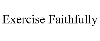 EXERCISE FAITHFULLY