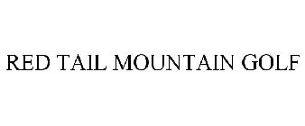 RED TAIL MOUNTAIN GOLF