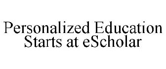 PERSONALIZED EDUCATION STARTS AT ESCHOLAR