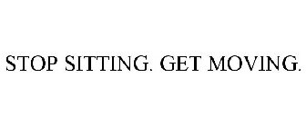 STOP SITTING. GET MOVING.