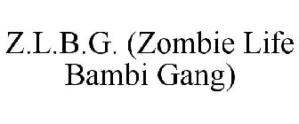 Z.L.B.G. (ZOMBIE LIFE BAMBI GANG)