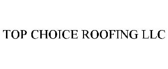 TOP CHOICE ROOFING LLC