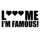 L ME I'M FAMOUS!