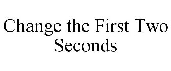 CHANGE THE FIRST TWO SECONDS