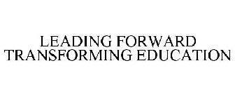 LEADING FORWARD TRANSFORMING EDUCATION