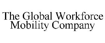 THE GLOBAL WORKFORCE MOBILITY COMPANY