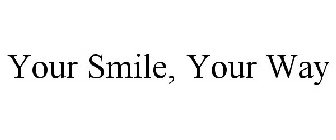 YOUR SMILE, YOUR WAY