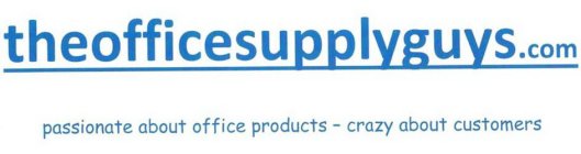 THEOFFICESUPPLYGUYS.COM PASSIONATE ABOUT OFFICE PRODUCTS - CRAZY ABOUT CUSTOMERS