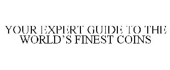 YOUR EXPERT GUIDE TO THE WORLD'S FINEST COINS