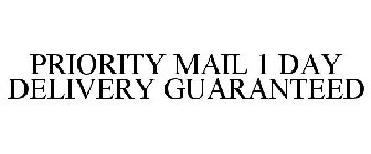PRIORITY MAIL 1 DAY DELIVERY GUARANTEED