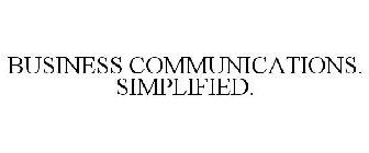 BUSINESS COMMUNICATIONS. SIMPLIFIED.